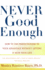 Never Good Enough: How to Use Perfectionism to Your Advantage Without Letting It Ruin Your Life