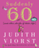 Suddenly Sixty: and Other Shocks of Later Life (Judith Viorst's Decades)