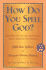 How Do You Spell God? : Answers to the Big Questions From Around the World