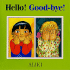 Hello! Good-Bye!