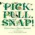 Pick, Pull, Snap! : Where Once a Flower Bloomed