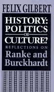 History-Politics Or Culture? Reflections on Ranke & Burckhardt: Politics Or Culture? Reflections on Ranke and Burckhardt (Princeton Legacy Library)
