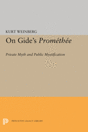 On Gide's Promethee: Private Myth and Public Mystification (Princeton Essays in European and Comparative Literature)