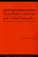 Hypoelliptic Laplacian and Orbital Integrals (Annals of Mathematics Studies, Vol. 177)