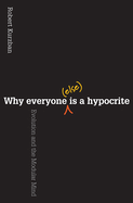 Why Everyone (Else) is a Hypocrite: Evolution and the Modular Mind