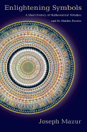 Enlightening Symbols: a Short History of Mathematical Notation and Its Hidden Powers