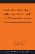 The Mathematics of Shock Reflection-Diffraction and Von Neumann's Conjectures