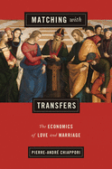Matching With Transfers: the Economics of Love and Marriage (the Gorman Lectures in Economics)