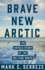 Brave New Arctic: the Untold Story of the Melting North (Science Essentials)