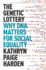 The Genetic Lottery: Why Dna Matters for Social Equality