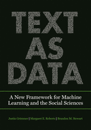Text as Data: a New Framework for Machine Learning and the Social Sciences