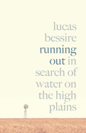 Running Out: in Search of Water on the High Plains