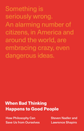 When Bad Thinking Happens to Good People: How Philosophy Can Save Us From Ourselves