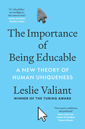 The Importance of Being Educable: A New Theory of Human Uniqueness