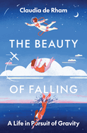 The Beauty of Falling: a Life in Pursuit of Gravity