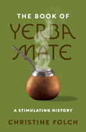 The Book of Yerba Mate: a Stimulating History