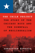 Chile Project: the Story of the Chicago Boys and the Downfall of Neoliberalism