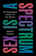 Sex is a Spectrum: the Biological Limits of the Binary