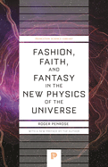 Fashion, Faith, and Fantasy in the New Physics of the Universe (Princeton Science Library)
