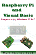 Raspberry Pi and Visual Basic: Programming Windows 10 Iot