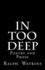 In Too Deep: Poetry & Prose