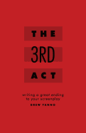 The 3rd Act Writing a Great Ending to Your Screenplay