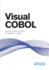 Visual Cobol: a Developer's Guide to Modern Cobol