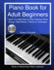 Piano Book for Adult Beginners: Teach Yourself How to Play Famous Piano Songs, Read Music, Theory & Technique (Book & Streaming Video Lessons)