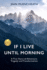 If I Live Until Morning: a True Story of Adventure, Tragedy and Transformation