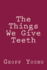 The Things We Give Teeth