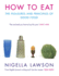 How to Eat: the Pleasures and Principles of Good Food
