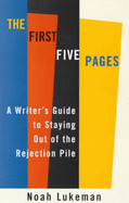 The First Five Pages: a Writer's Guide to Staying Out of the Rejection Pile