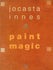 Paint Magic: the Home Decorator's Guide to Painted Finishes