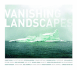 Vanishing Landscapes