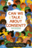 Can We Talk About Consent? : a Book About Freedom, Choices, and Agreement