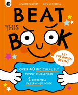 Beat This Book: Over 40 Ridiculously Funny Challenges-1 Extremely Determined Book