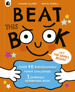 Beat This Book: Over 40 Ridiculously Funny Challenges, 1 Extremely Determined Book
