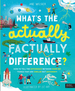 What's the Actually Factually Difference? : How to Tell the Difference Between Over 150 Things That Are Similar But Different