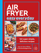 Air Fryer Easy Everyday: 140 Super-Simple, Delicious Recipes (Air Fryer Cookbook Series)