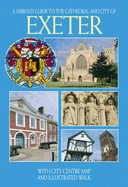 Guide to the Cathedral and City of Exeter: With City Centre Map and Illustrated Walk (Jarrold City Guides Series)