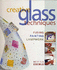 Creative Glass Techniques: Fusing, Painting, Lampwork
