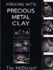 Working With Precious Metal Clay