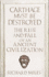 Carthage Must Be Destroyed: the Rise and Fall of an Ancient Civilization [Hardcover]
