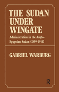 The Sudan Under Wingate: Administration in the Anglo-Egyptian Sudan, 1899-1916 (Routledge Revivals)