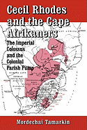 Cecil Rhodes and the Cape Afrikaners: the Imperial Colossus and the Colonial Parish Pump