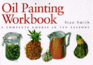 Oil Painting Workbook: a Complete Course in Ten Lessons (Art Workbook Series)