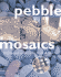Pebble Mosaics: Step-By-Step-Projects for Inside and Outside