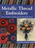 Metallic Thread Embroidery: a Practical Guide to Stitching Creatively With Metallic Threads