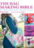 The Bag Making Bible: the Complete Guide to Sewing and Customizing Your Own Unique Bags