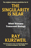 The Singularity Is Near: When Humans Transcend Biology